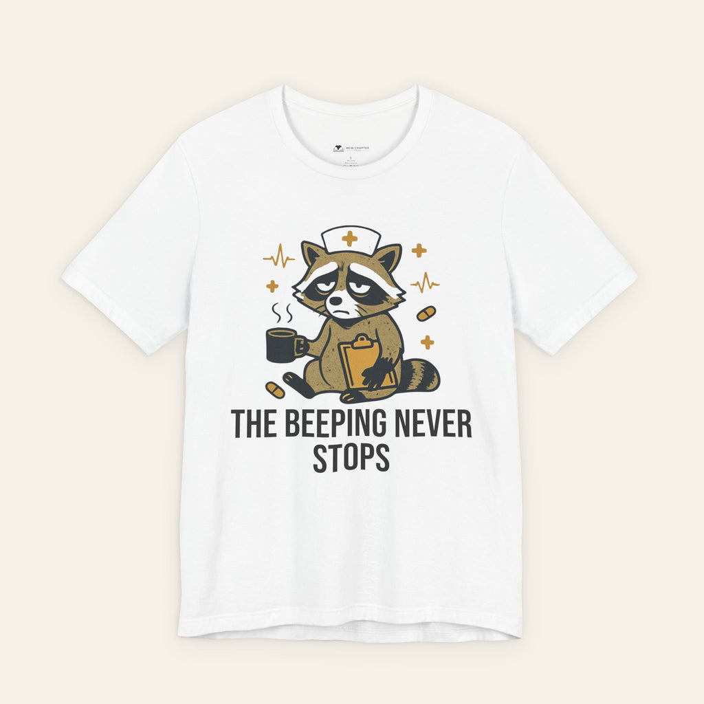 The Beeping Never Stops — Funny Nurse T-Shirt | New Chapter Tees