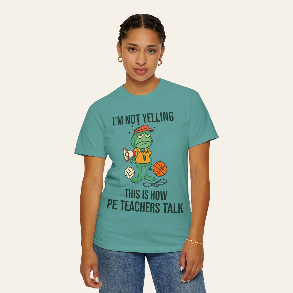 I'm Not Yelling That's Just How PE Teachers Talk — Premium Garment-Dyed Teacher T-Shirt | New Chapter Tees