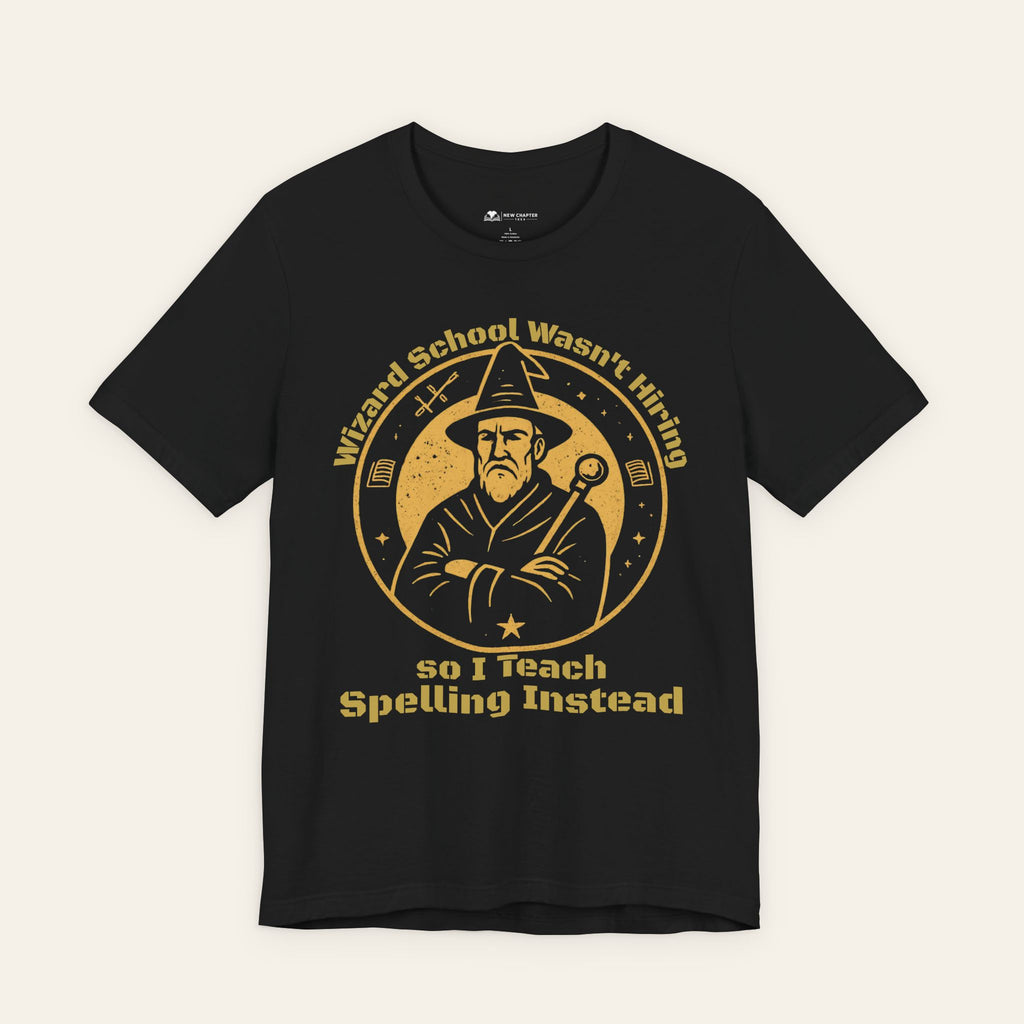 Wizard School Wasn’t Hiring So I Teach Spelling Instead — Funny Teacher T-Shirt | New Chapter Tees