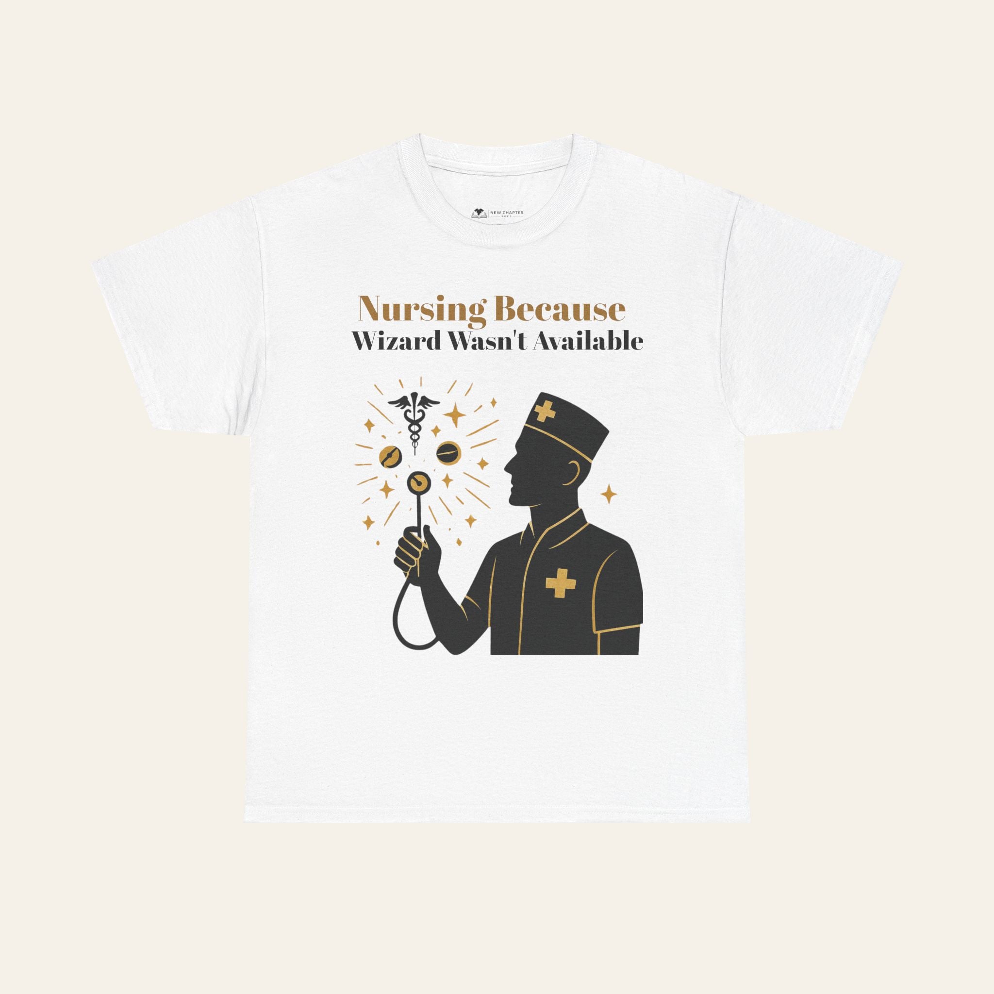 Nurse Magic Tee — "Nursing Because Wizard Wasn’t Available" Graphic T-Shirt