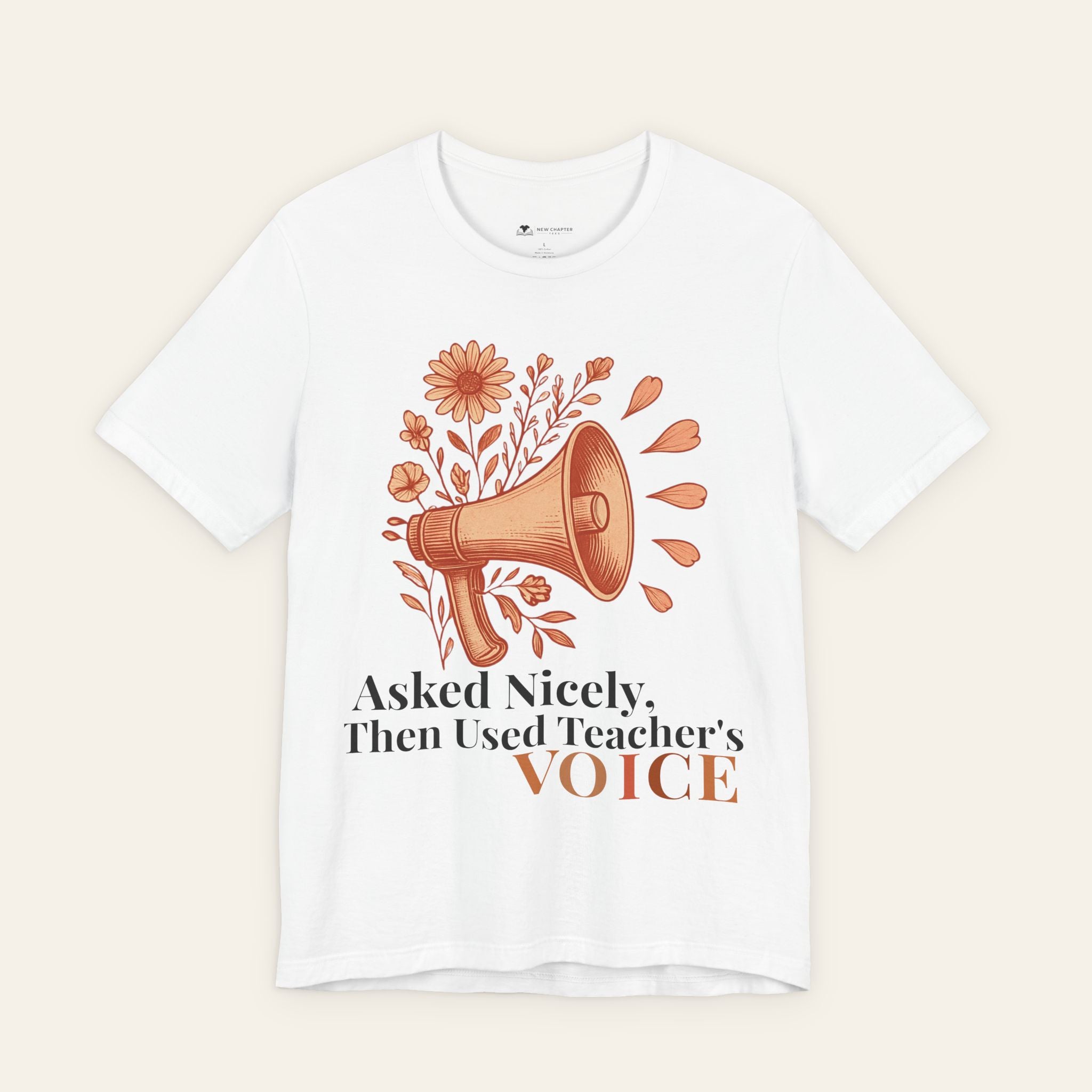 Asked Nicely, Then Used Teacher's VOICE — Teacher T-Shirt | New Chapter Tees