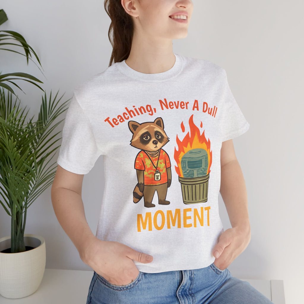 Teaching, Never A Dull Moment — Funny Teacher T-Shirt | New Chapter Tees