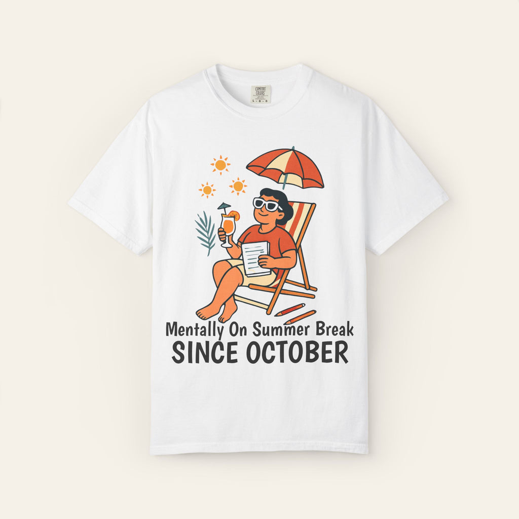 Mentally On Summer Break Since October — Premium Garment-Dyed Teacher T-Shirt | New Chapter Tees