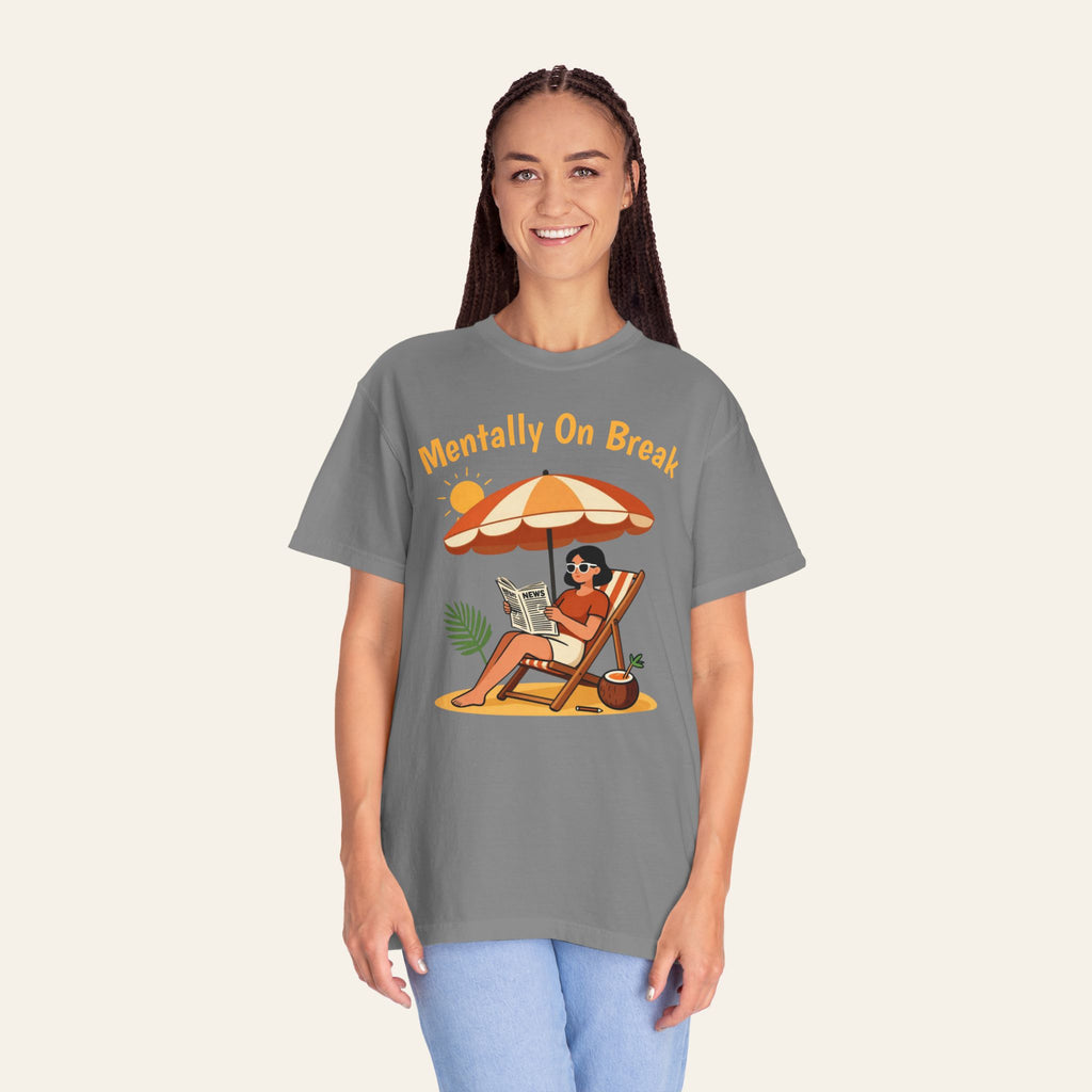 Mentally On Break  — Premium Garment-Dyed Teacher T-Shirt | New Chapter Tees