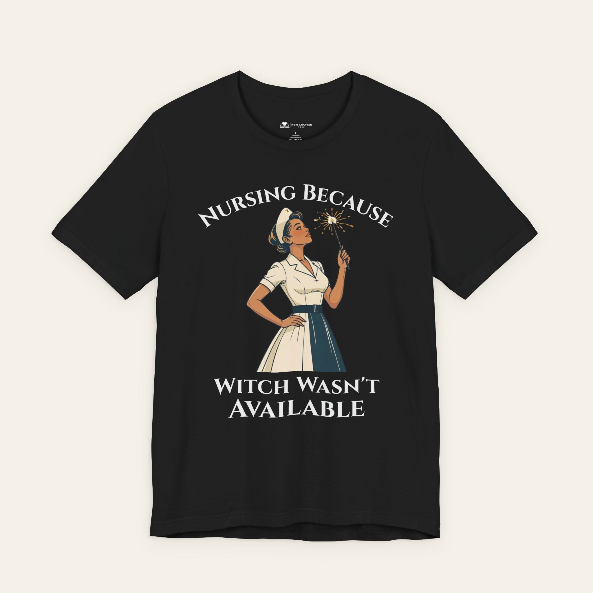 Nursing Because Witch Wasn't Available — Funny Nurse T-Shirt | New Chapter Tees