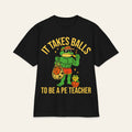 It Takes Balls To Be A PE Teacher — Premium Heavyweight PE Teacher T-Shirt | New Chapter Tees