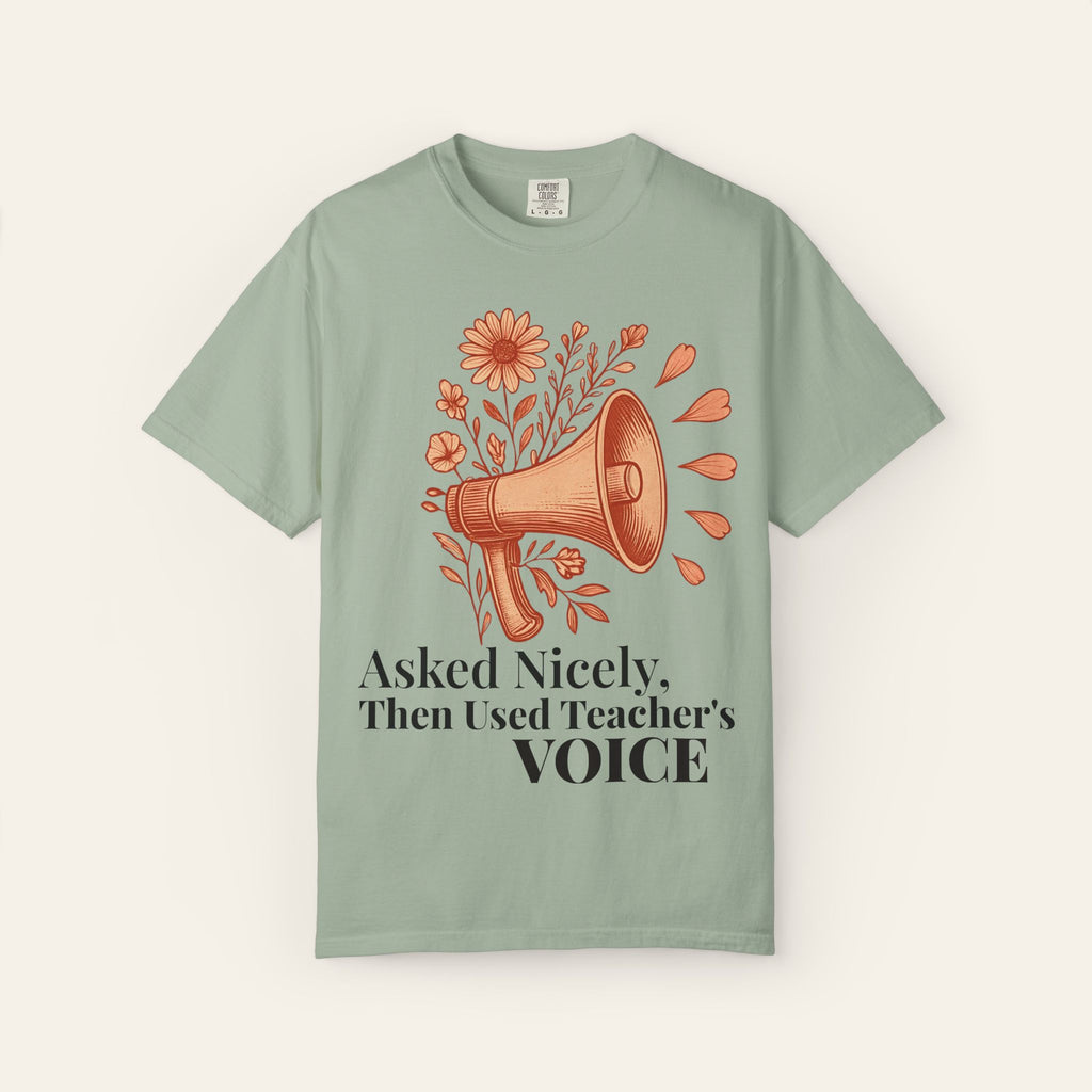 Asked Nicely, Then Used Teacher's VOICE — Premium Garment-Dyed Teacher T-Shirt | New Chapter Tees