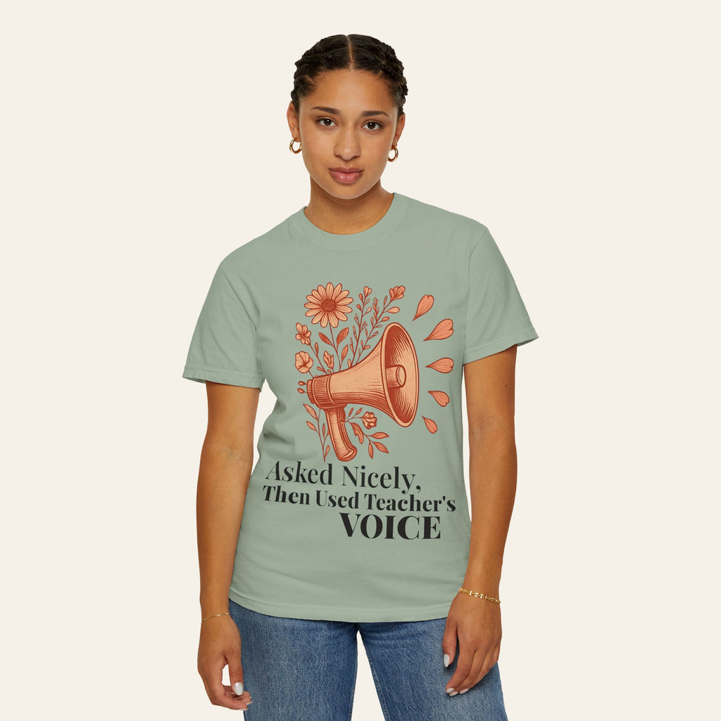 Asked Nicely, Then Used Teacher's VOICE — Premium Garment-Dyed Teacher T-Shirt | New Chapter Tees