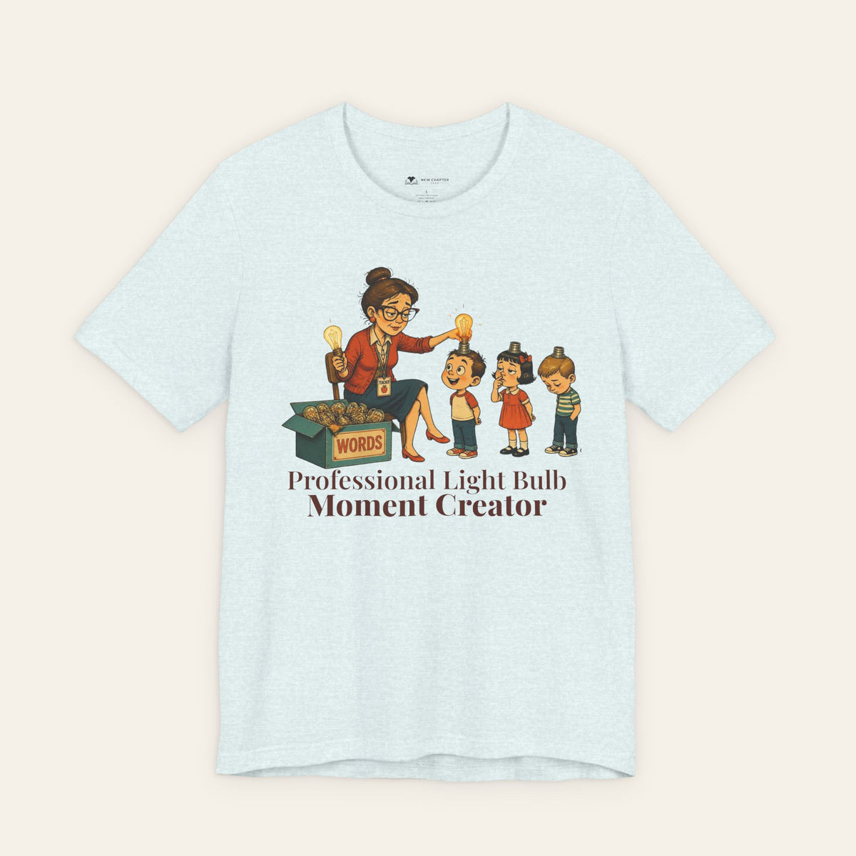 Professional Light Bulb Moment Creator — Funny Teacher T-Shirt | New Chapter Tees