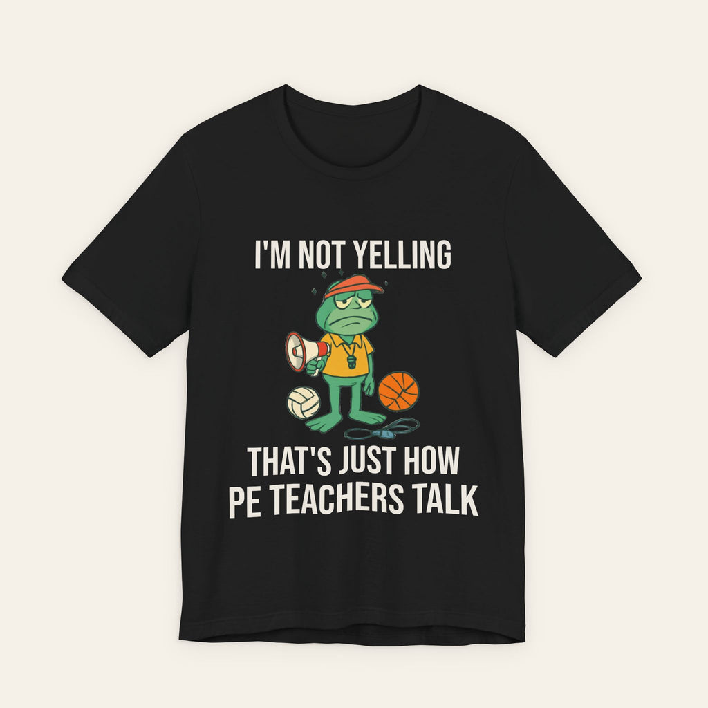 PE Teacher Shirt — I'm Not Yelling That's Just How PE Teachers Talk | New Chapter Tees