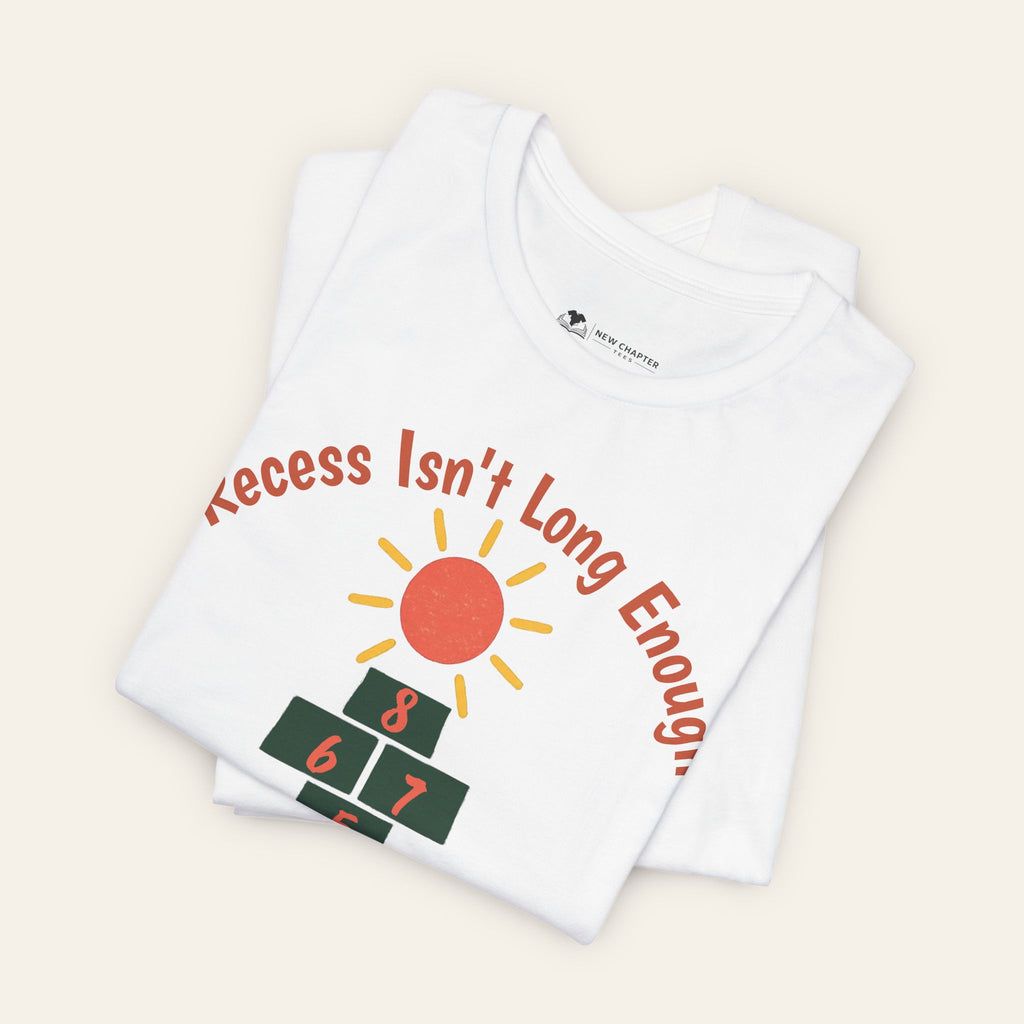 Recess Isn't Long Enough — Funny Teacher T-Shirt | New Chapter Tees